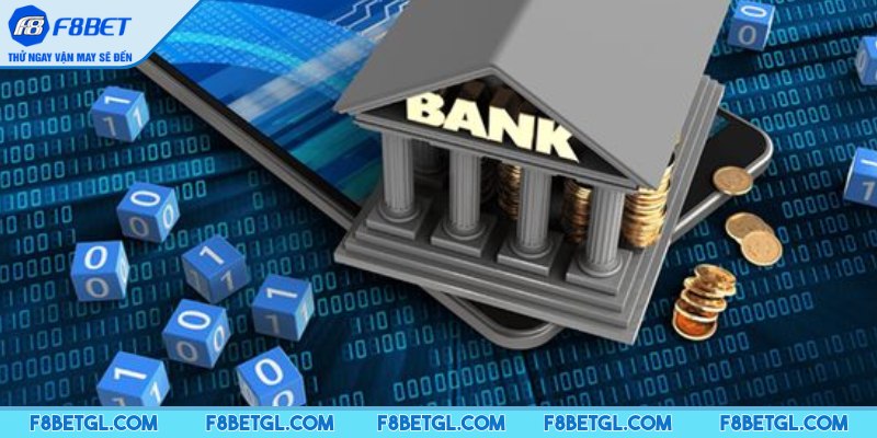 Chọn ngân hàng là bước quan trọng trong rút tiền F8BET